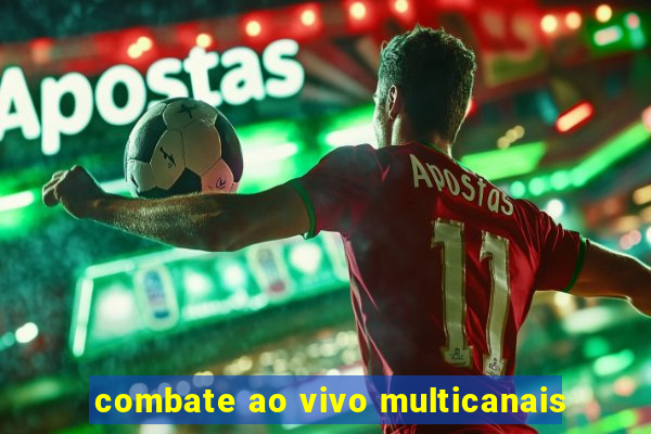 combate ao vivo multicanais